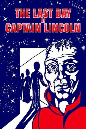 The Last Day of Captain Lincoln by EXO Books, Kimberly Hazen