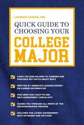 Quick Guide to Choosing Your College Major by Laurence Shatkin