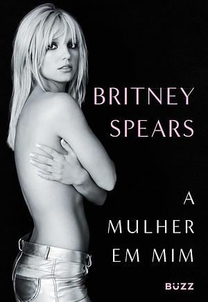 A mulher em mim (Pré-venda com camiseta exclusiva) by Britney Spears