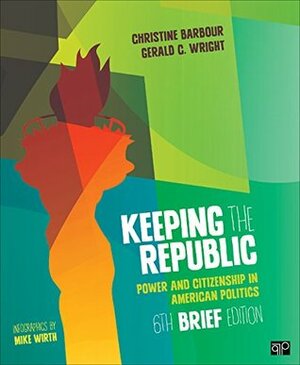 Keeping the Republic: Power and Citizenship in American Politics, BRIEF by Christine Barbour, Gerald C. Wright