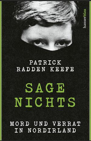 Sage nichts: Mord und Verrat in Nordirland by Patrick Radden Keefe