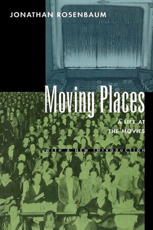Moving Places: A Life at the Movies by Jonathan Rosenbaum