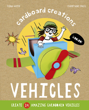 Vehicles: Create 14 Amazing Cardboard Vehicles by Christiane Engel, Fiona Hayes