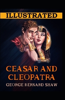 Caesar and Cleopatra Illustrated by George Bernard Shaw