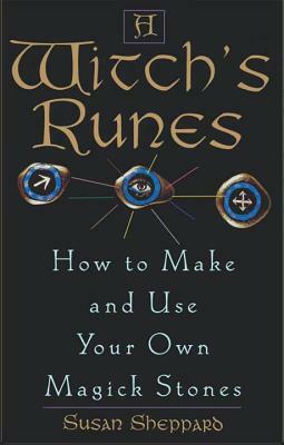 Witch's Runes: How to Make and Use Your Own Magick Stones by Susan Sheppard