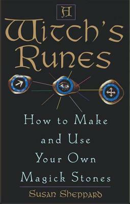 Witch's Runes: How to Make and Use Your Own Magick Stones by Susan Sheppard