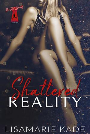 Shattered Reality  by Lisamarie Kade
