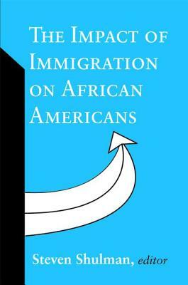 The Impact of Immigration on African Americans by Steven Shulman