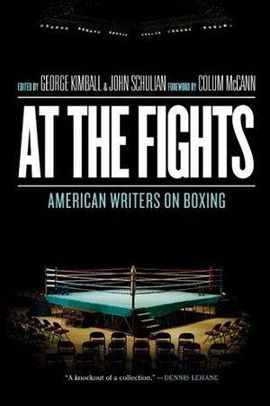 At the Fights: American Writers on Boxing: A Library of America Special Publication by Colum McCann, George Kimball, George Kimball, George Kimball