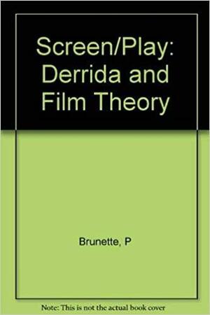 Screen/play: Derrida and Film Theory by Princeton University Press