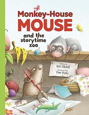 Monkey-House Mouse and the Storytime Zoo by Terri Tatchell