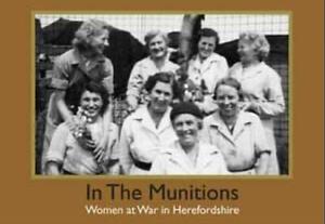 In the Munitions: Women at War in Herefordshire by Bobbie Blackwell, Bill Laws