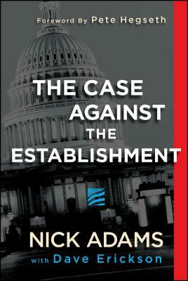 The Case Against the Establishment by Dave Erickson, Nick Adams