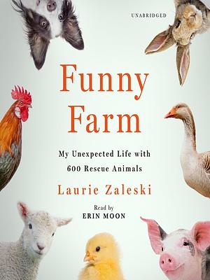 Funny Farm: My Unexpected Life with 600 Rescue Animals by Laurie Zaleski