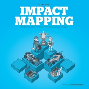 Impact Mapping: Making a Big Impact with Software Products and Projects by Gojko Adzic