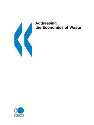 Addressing the Economics of Waste by Oecd