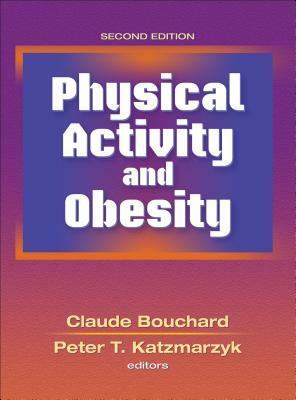 Physical Activity and Obesity by Peter T. Katzmarzyk, Claude Bouchard