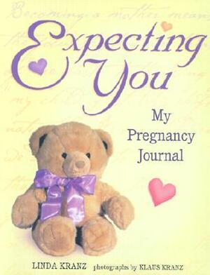 Expecting You: My Pregnancy Journal by Linda Kranz