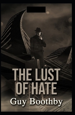 The Lust of Hate Illustrated by Guy Newell Boothby