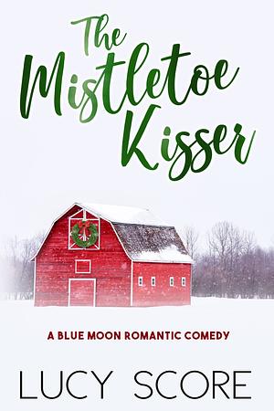 The Mistletoe Kisser by Lucy Score