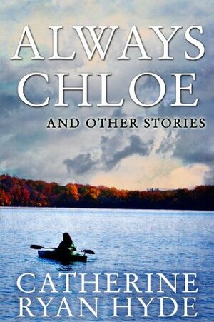 Always Chloe and Other Stories by Catherine Ryan Hyde