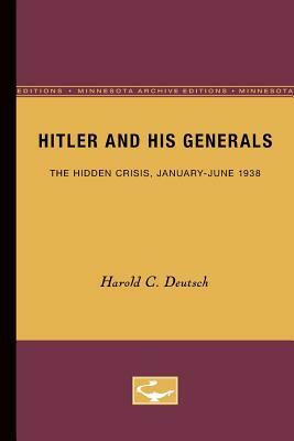 Hitler and His Generals: The Hidden Crisis, January-June 1938 by Harold C. Deutsch