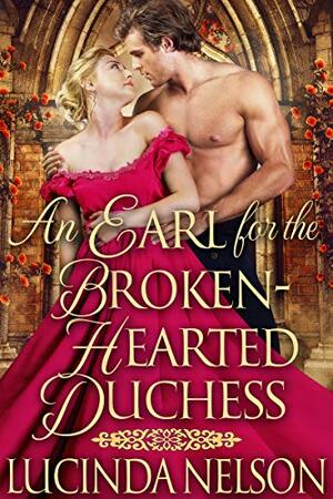 An Earl for the Broken-Hearted Duchess by Lucinda Nelson