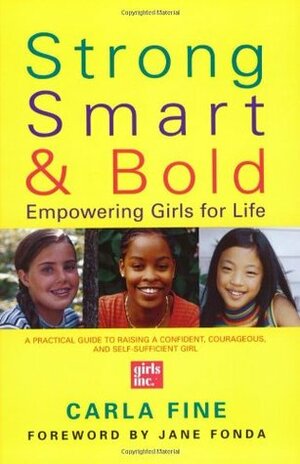 Strong, Smart, and Bold: Empowering Girls for Life by Carla Fine, Jane Fonda