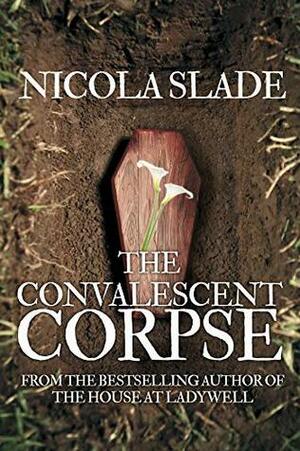 The Convalescent Corpse by Nicola Slade
