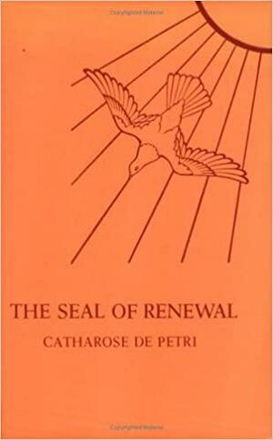 The Seal of Renewal by Catharose de Petri