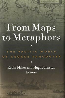 From Maps to Metaphors: The Pacific World of George Vancouver by 