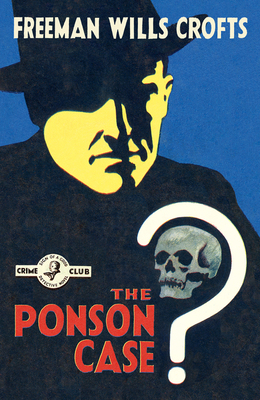 The Ponson Case (Detective Club Crime Classics) by Freeman Wills Crofts