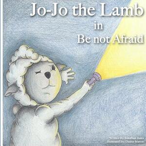 Jo-Jo the Lamb: Be not Afraid by Jonathan Bates