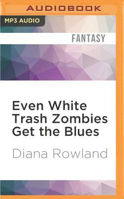 Even White Trash Zombies Get the Blues by Diana Rowland