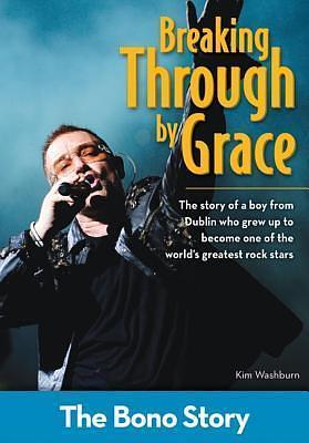 Breaking Through By Grace: The Bono Story by Kim Washburn, Kim Washburn