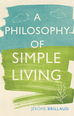 A Philosophy of Simple Living by Jérôme Brillaud