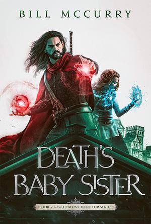 Death's Baby Sister - 3rd Edition: A Dark and Funny Fantasy Adventure With Swords and Sorcery by Bill McCurry, Bill McCurry