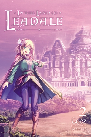 In the Land of Leadale, Vol. 2 (light novel) by Ceez