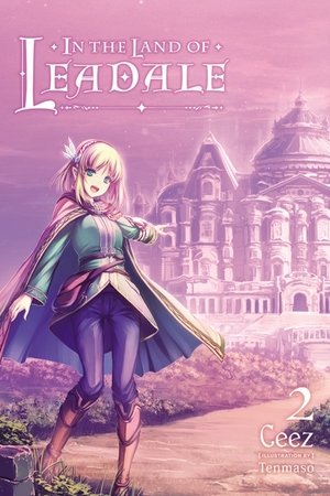 In the Land of Leadale, Vol. 2 (light novel) by Ceez