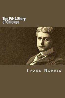 The Pit: A Story of Chicago by Frank Norris