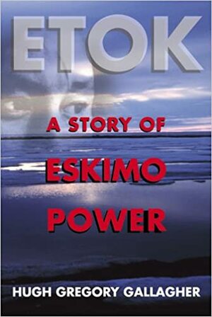 Etok: A Story Of Eskimo Power by Vandamere Press, Hugh Gregory Gallagher