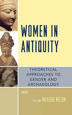 Women in Antiquity: Theoretical Approaches to Gender and Archaeology by Sarah Milledge Nelson