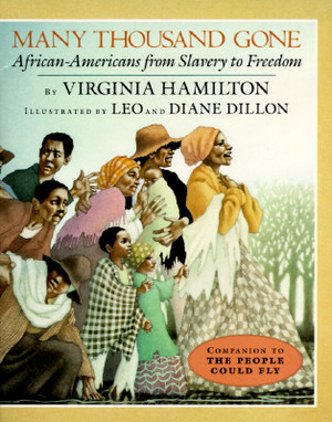 Many Thousand Gone: African Americans from Slavery to Freedom by Virginia Hamilton