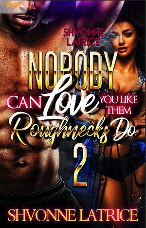 Nobody Can Love You Like Them Roughnecks Do 2 by Shvonne Latrice