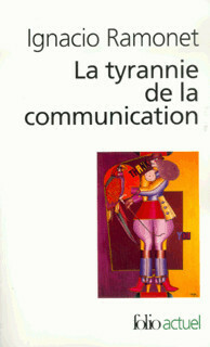 La tyrannie de la communication by Ignacio Ramonet