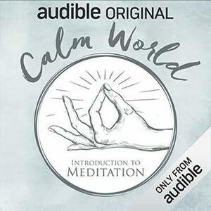 Calm World: Introduction to Meditation by Ash Ranpura, Alice Fraser