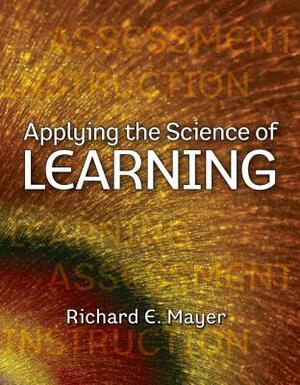 Applying the Science of Learning by Richard Mayer