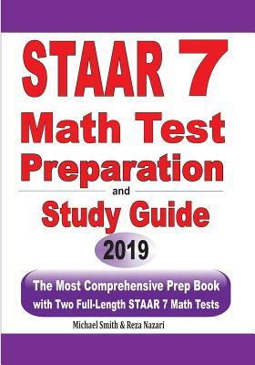 STAAR 7 Math Test Preparation and Study Guide: The Most Comprehensive Prep Book with Two Full-Length STAAR Math Tests by Reza Nazari, Michael Smith