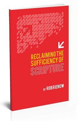 Reclaiming the Sufficiency of Scripture by Rob Rienow