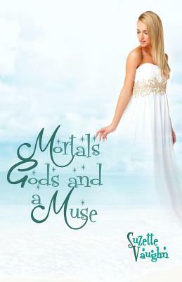 Mortals, Gods, and a Muse by Suzette Vaughn